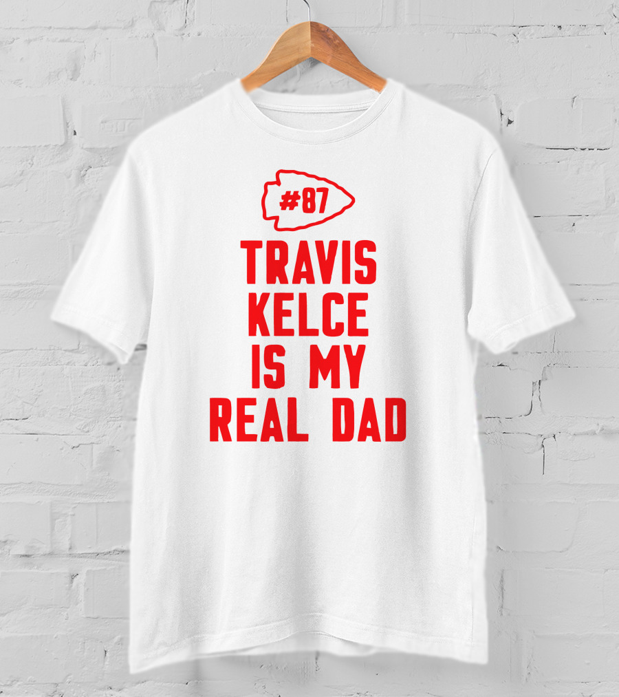 87 Travis Kelce Is My Real Dad Chiefs T-Shirt