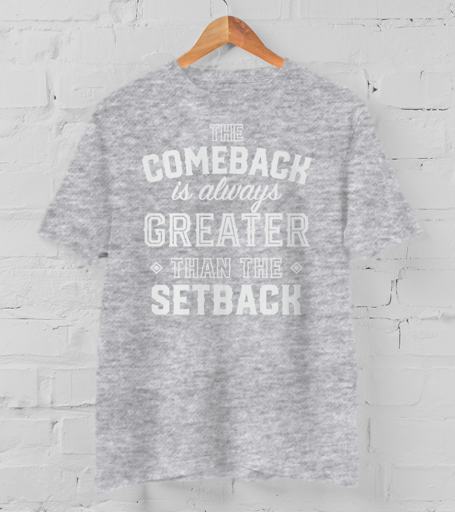 The Comeback Is Always Greater Than The Setback Mike Sorrentino T-Shirt