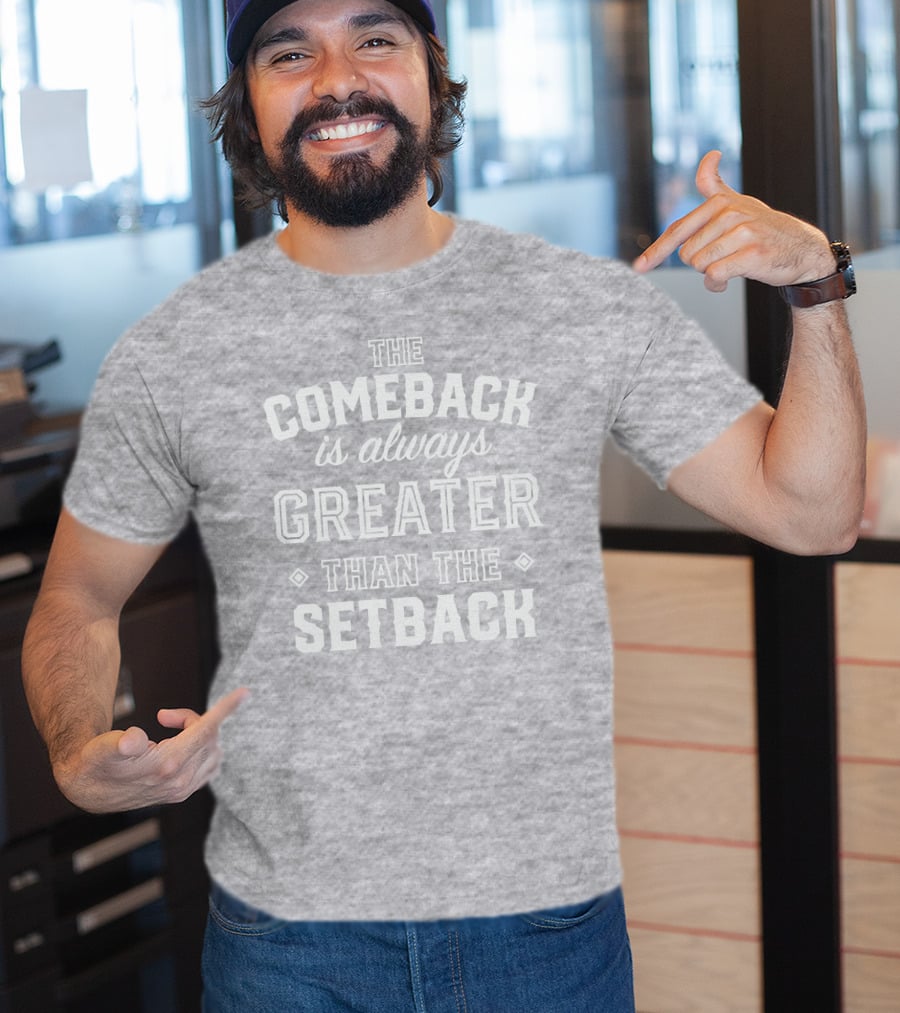 The Comeback Is Always Greater Than The Setback Mike Sorrentino T-Shirt