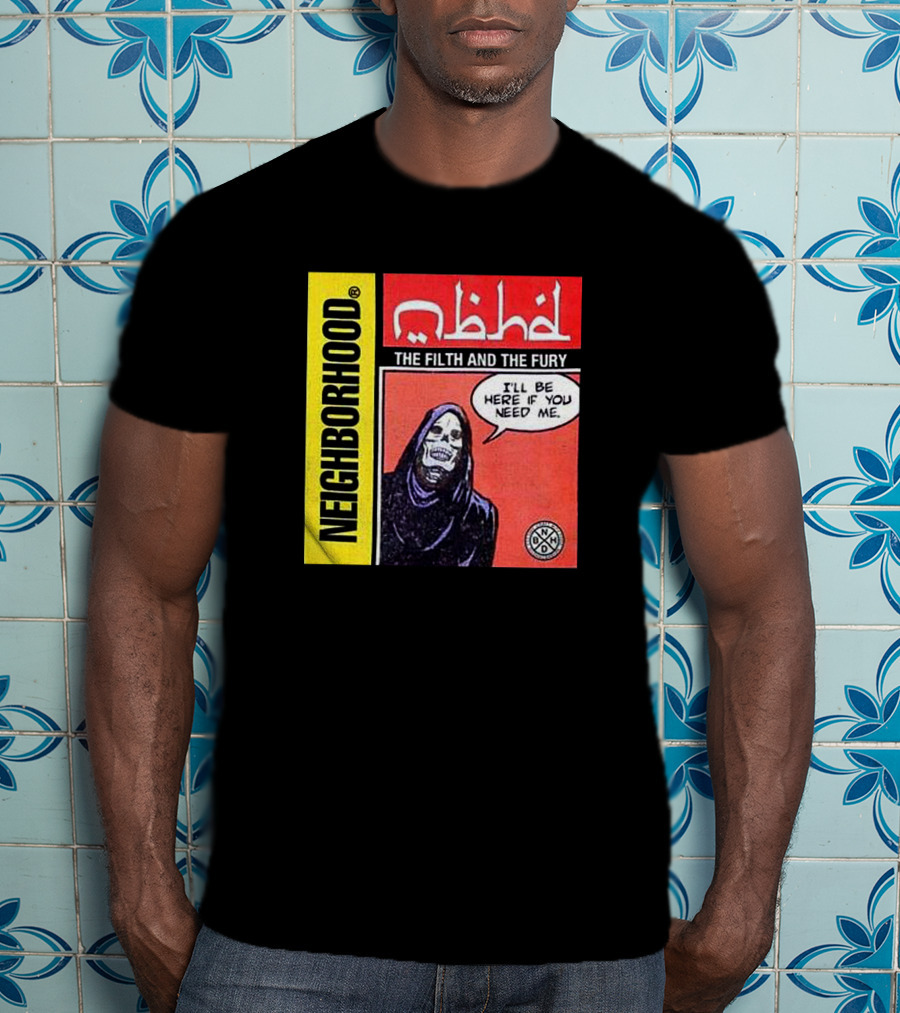 Neighborhood The Filth And The Fury I'll Be Here If You Need Me T-Shirt
