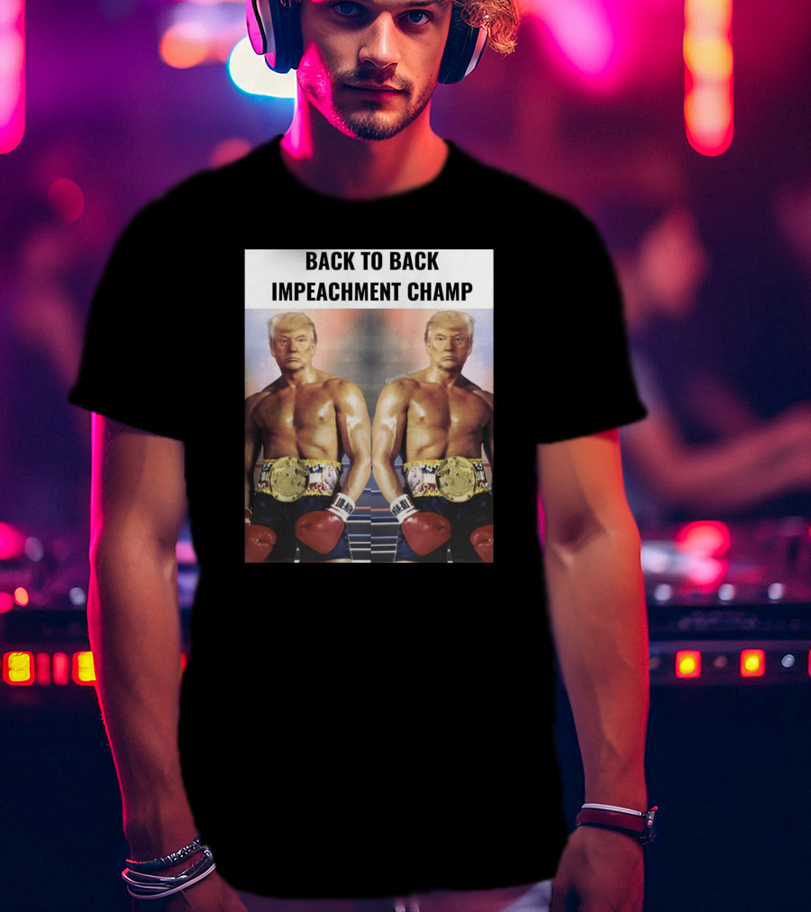 Back To Back Impeachment Champ Boxing Belt T-Shirt