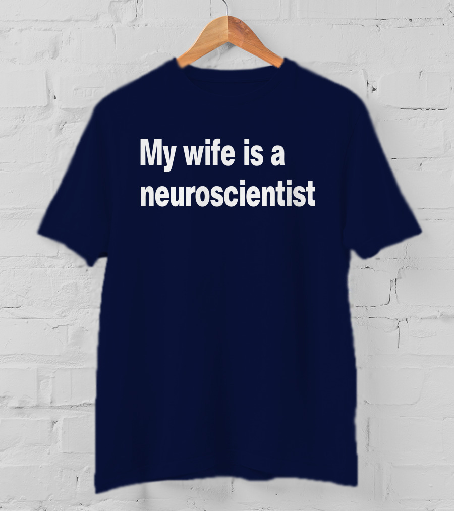 My Wife Is A Neuroscientist T-Shirt