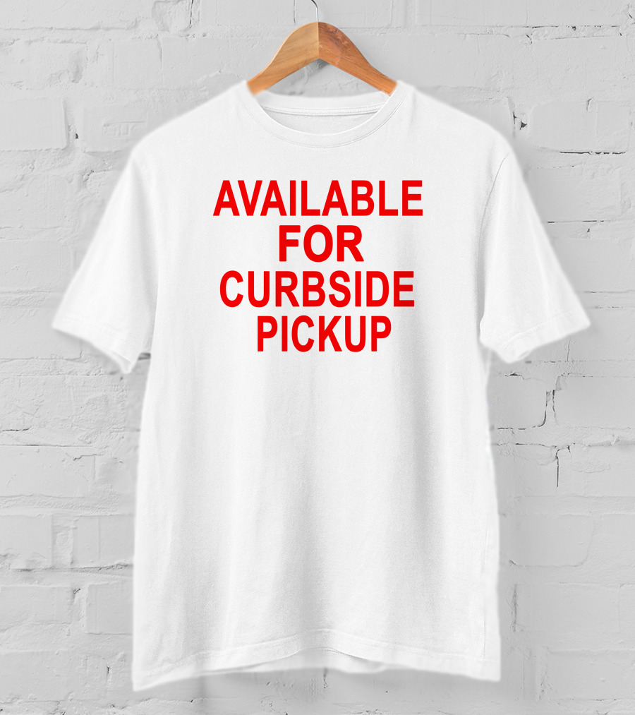 Available For Curbside Pickup T-Shirt