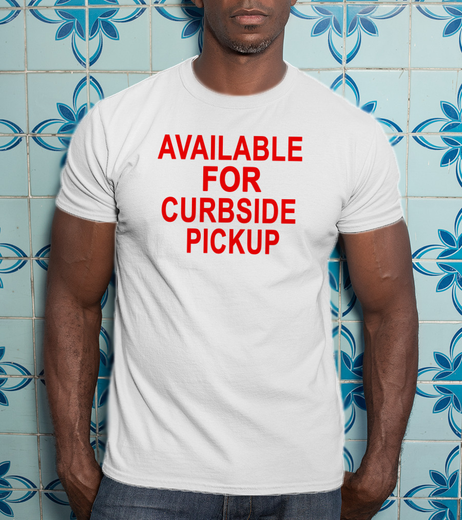 Available For Curbside Pickup T-Shirt