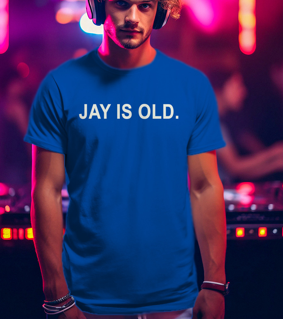 JAY IS OLD T-Shirt