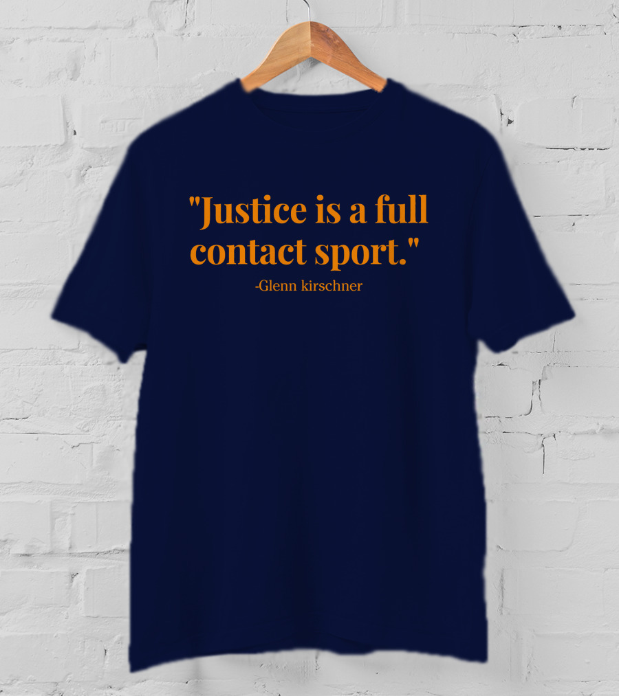 Justice Is A Full Contact Sport - Glenn Kirschner T-Shirt