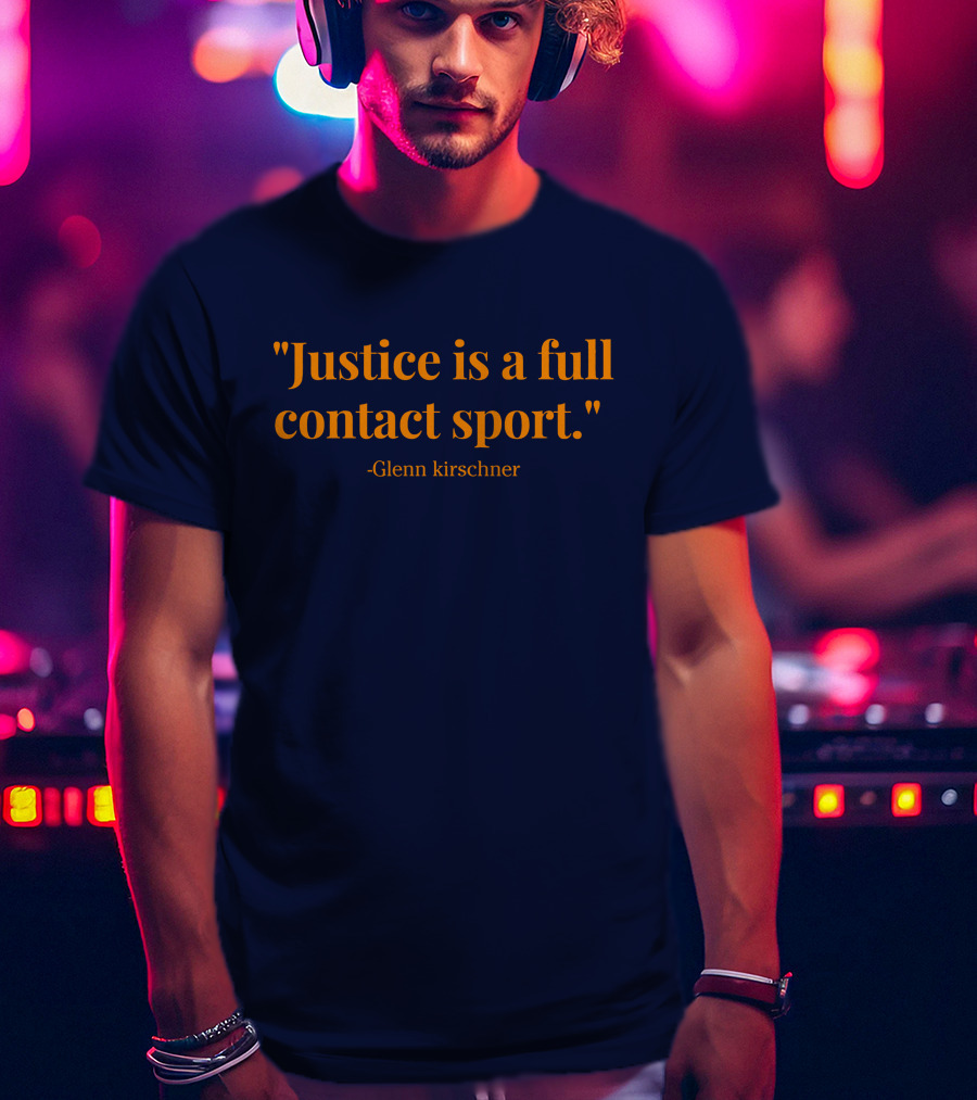 Justice Is A Full Contact Sport - Glenn Kirschner T-Shirt