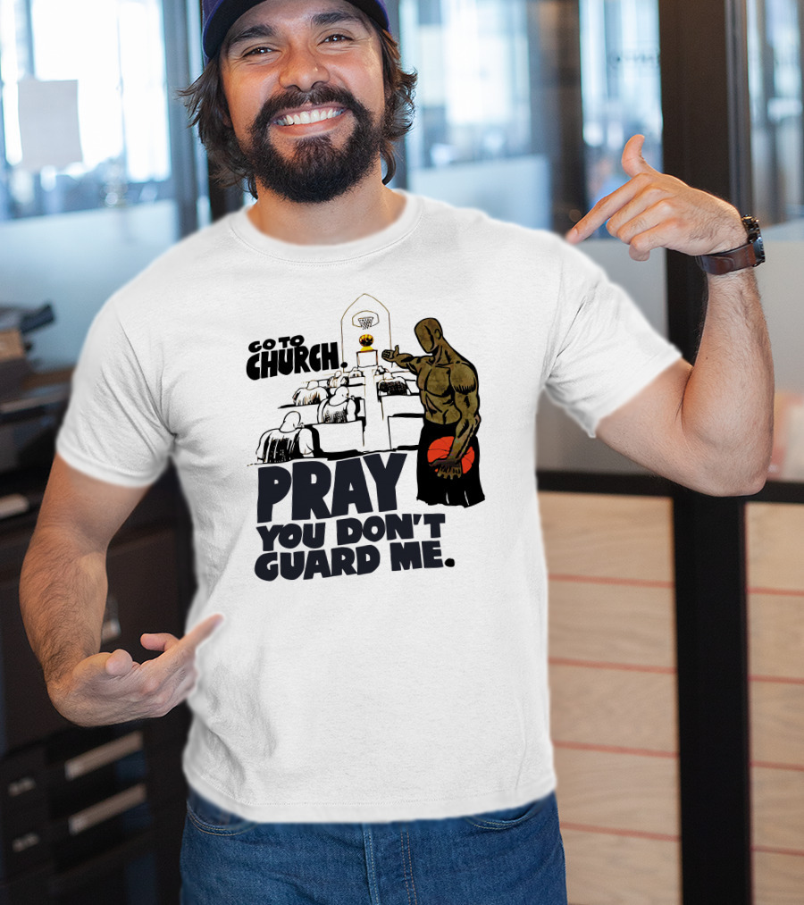 Go To Church Pray You Don't Guard Me Basketball Player T-Shirt