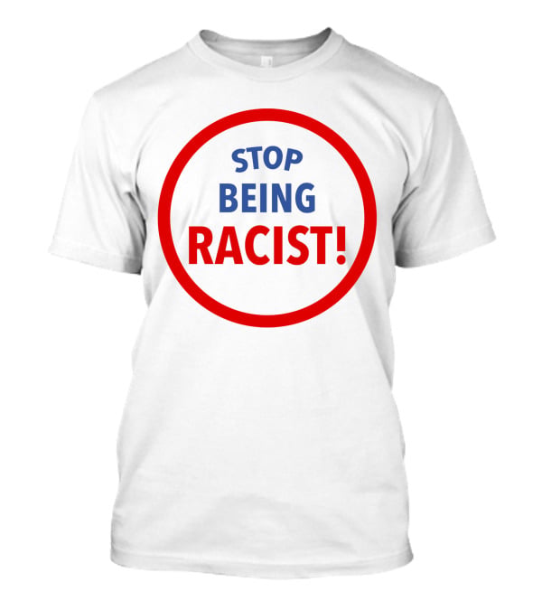 STOP BEING RACIST Red Circle T-Shirt