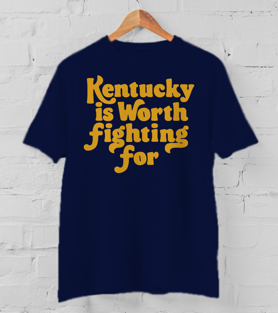Kentucky Is Worth Fighting For T-Shirt