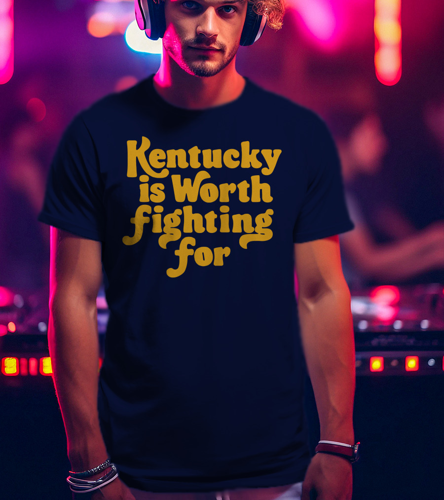 Kentucky Is Worth Fighting For T-Shirt