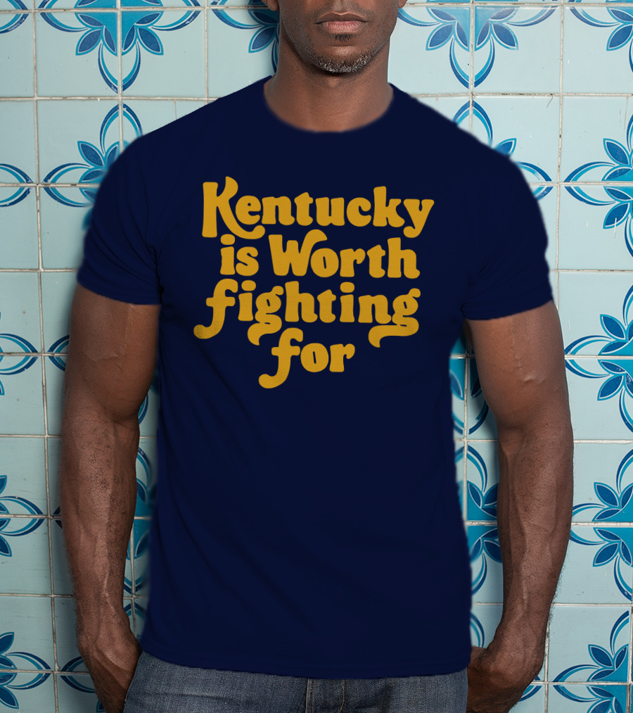 Kentucky Is Worth Fighting For T-Shirt