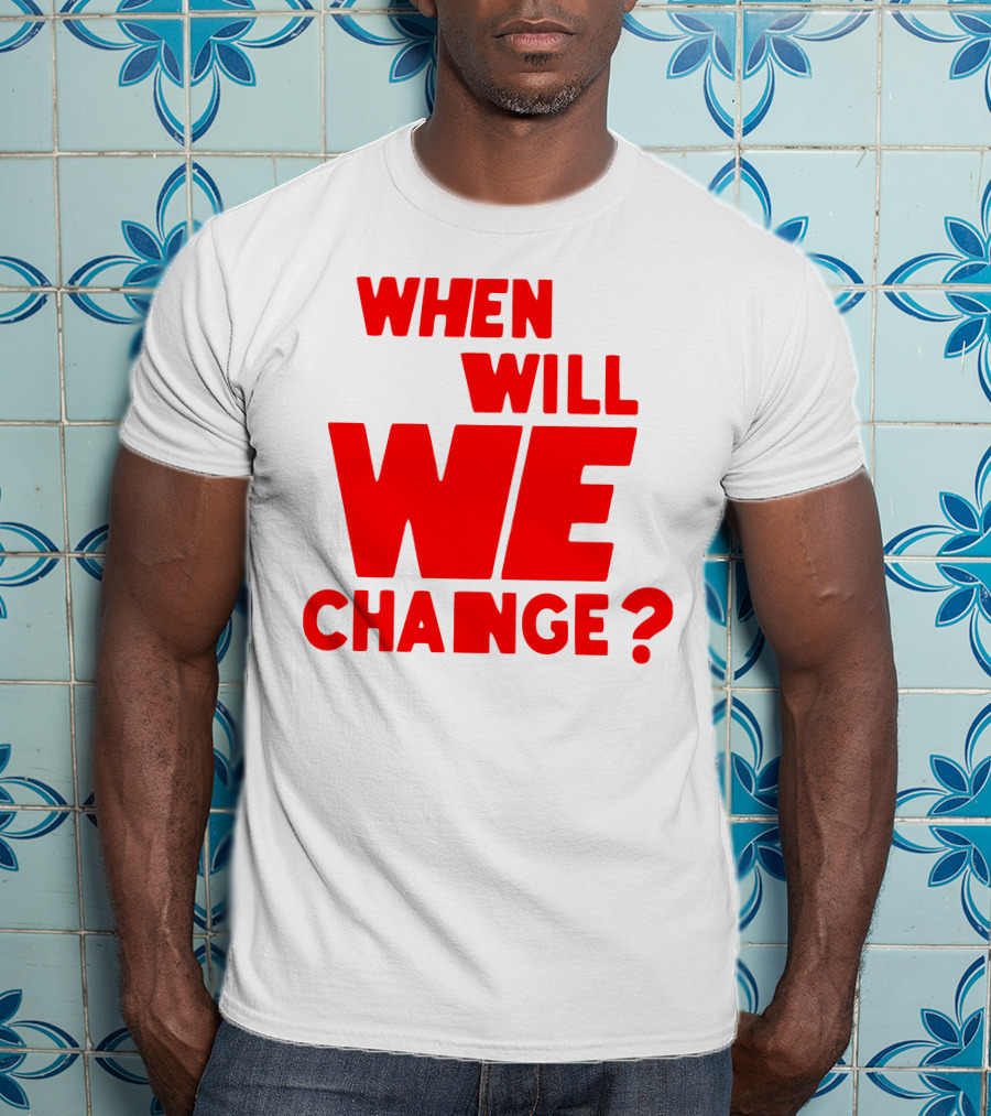 When Will We Change? Red Bold Question Text T-Shirt