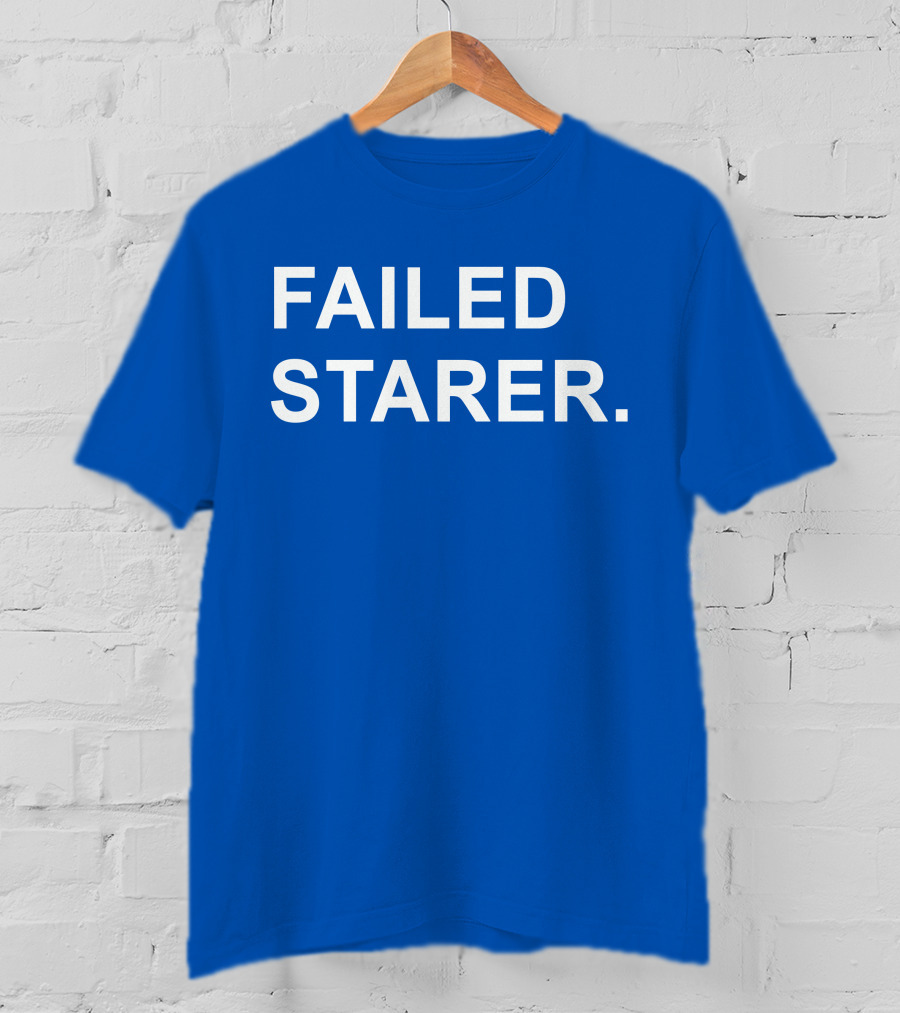FAILED STARER T-Shirt