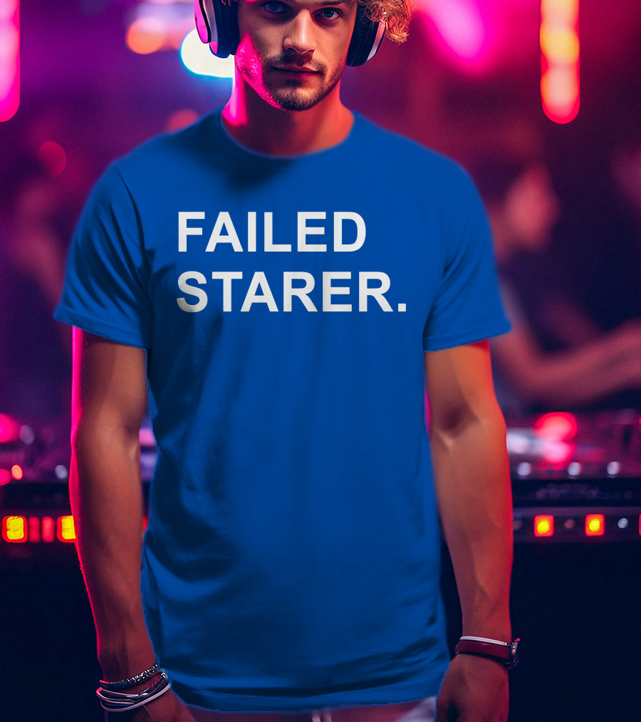 FAILED STARER T-Shirt