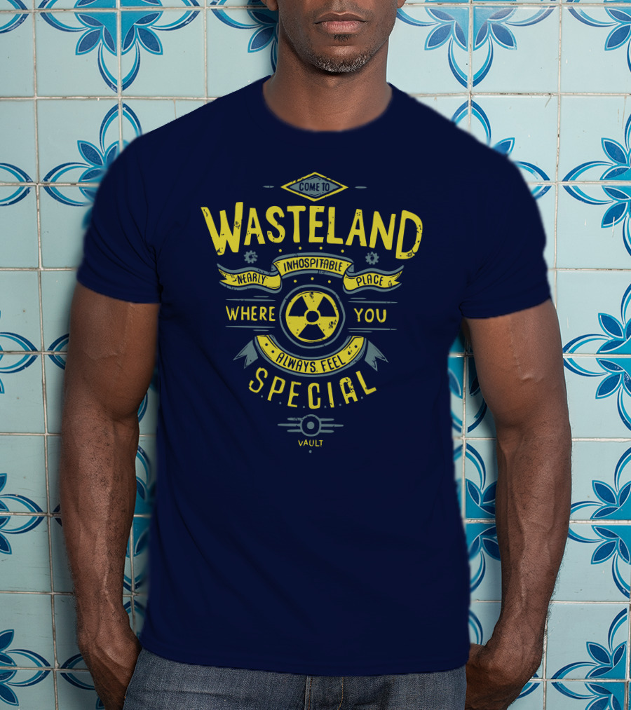 Come To Wasteland Nearly Inhospitable Place Where You Always Feel Special Vault T-Shirt