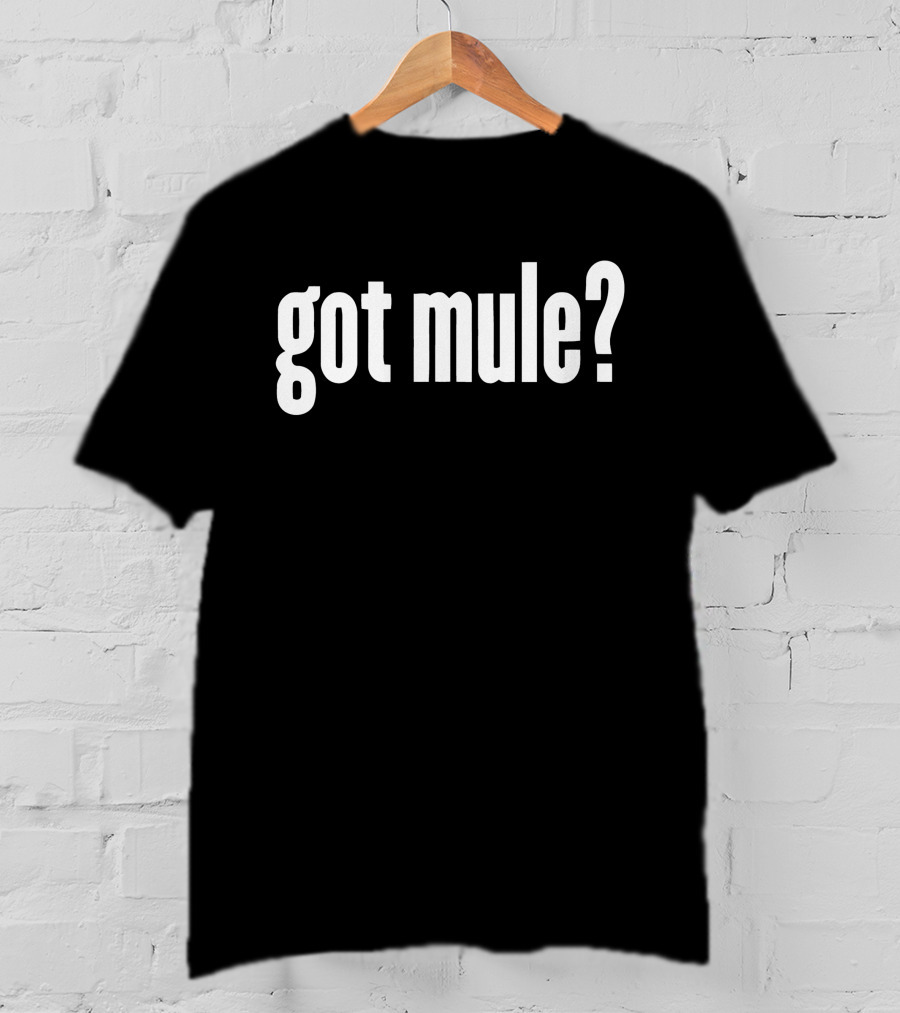 Got Mule? Fun Text Question T-Shirt