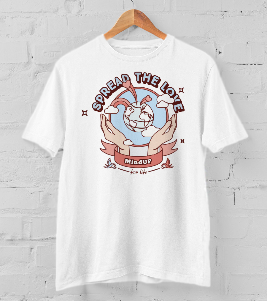 Spread The Love MindUP For Life With Heart And Globe In Hands T-Shirt