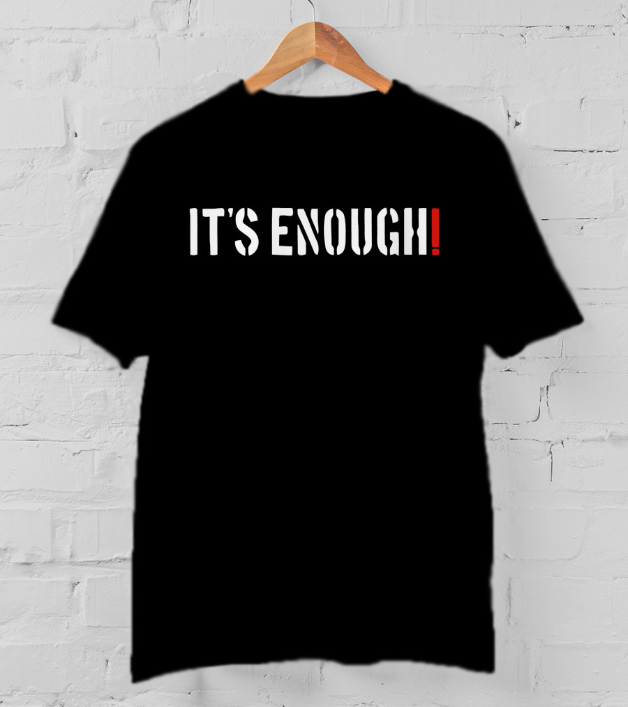 IT'S ENOUGH T-Shirt