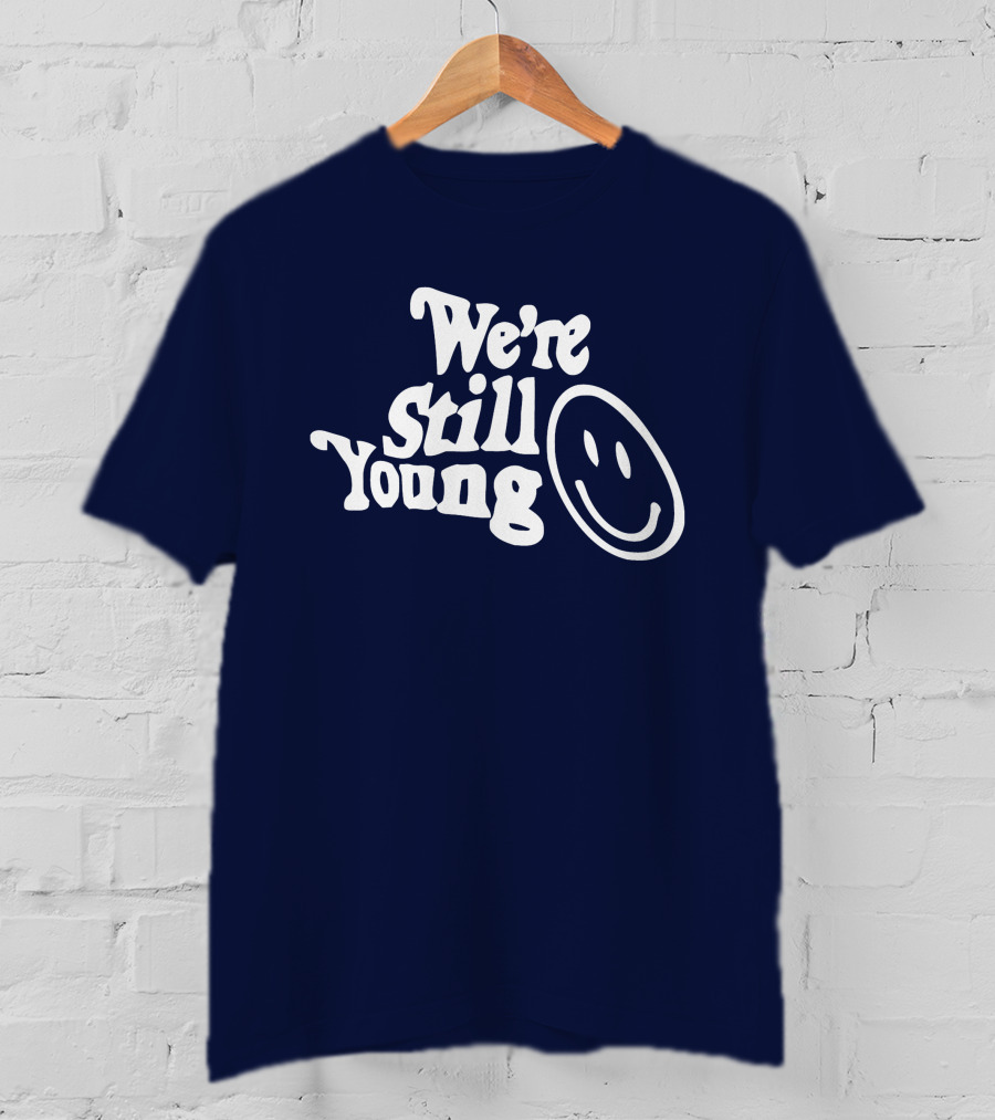 We're Still Young Smiley Face T-Shirt
