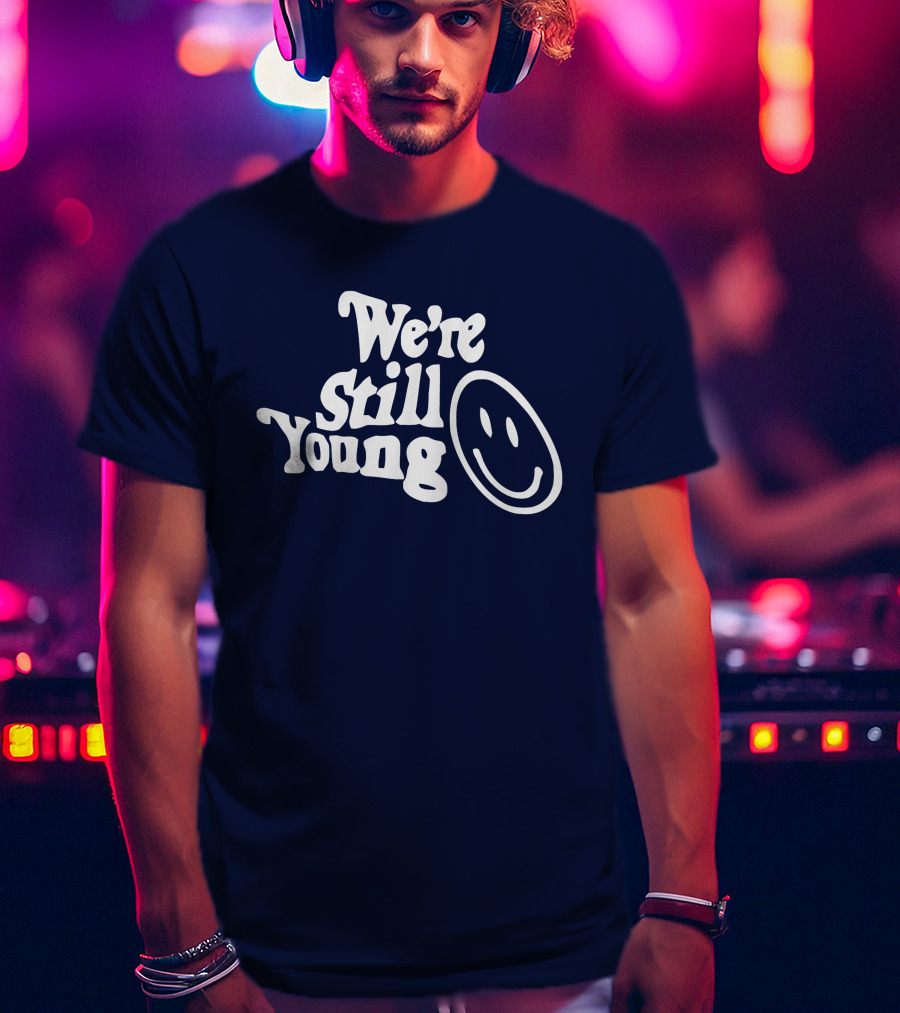 We're Still Young Smiley Face T-Shirt