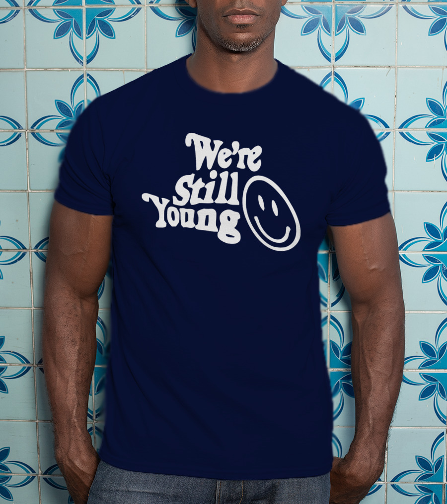 We're Still Young Smiley Face T-Shirt