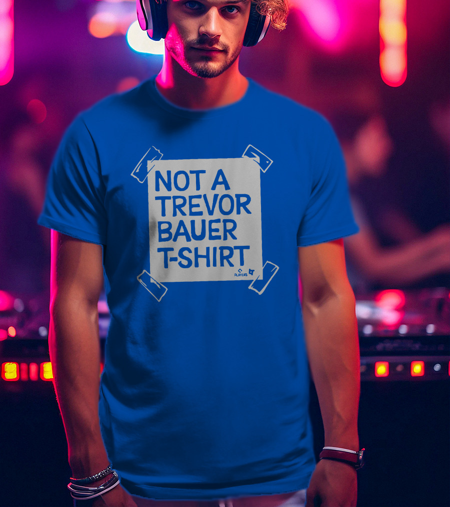 Not A Trevor Bauer T-Shirt Players 4 T-Shirt