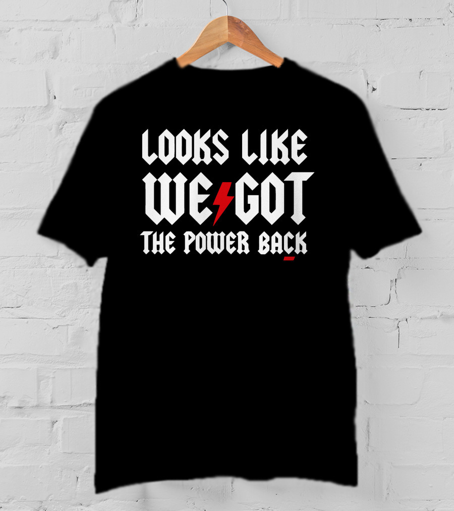 Looks Like We Got The Power Back Lightning Bolt Text T-Shirt