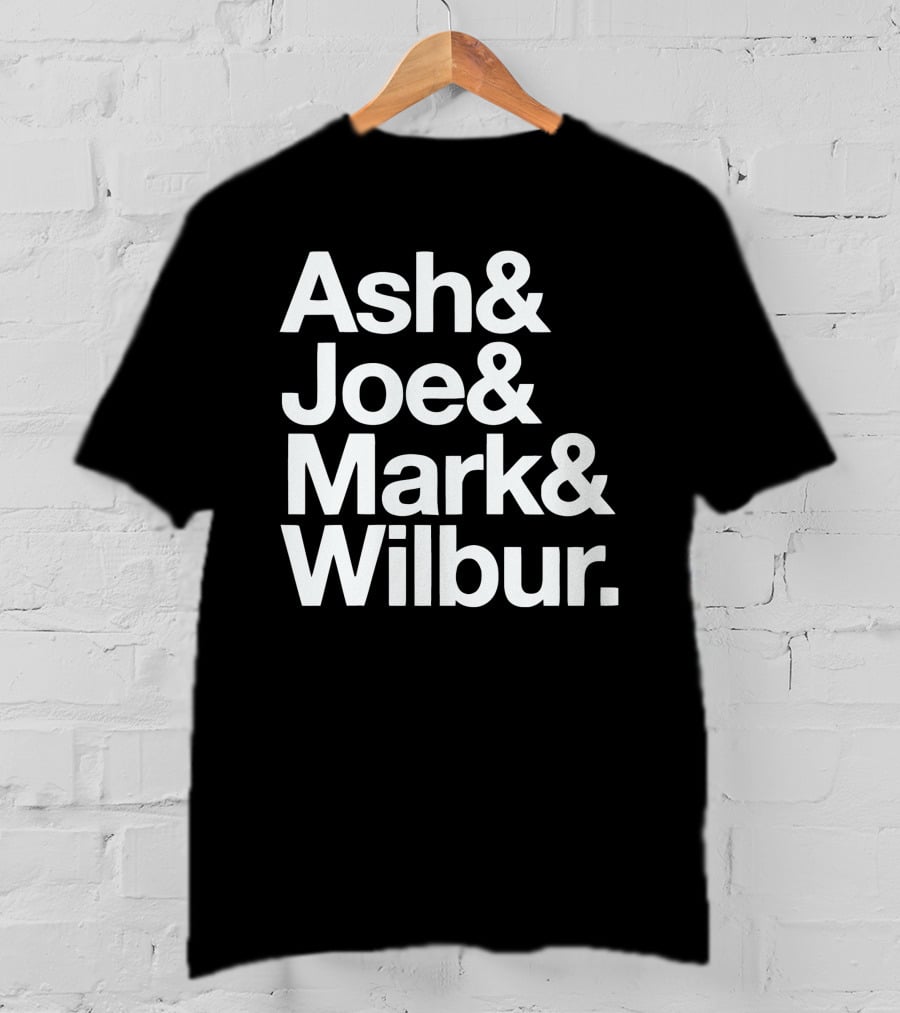 Ash And Joe And Mark And Wilbur T-Shirt