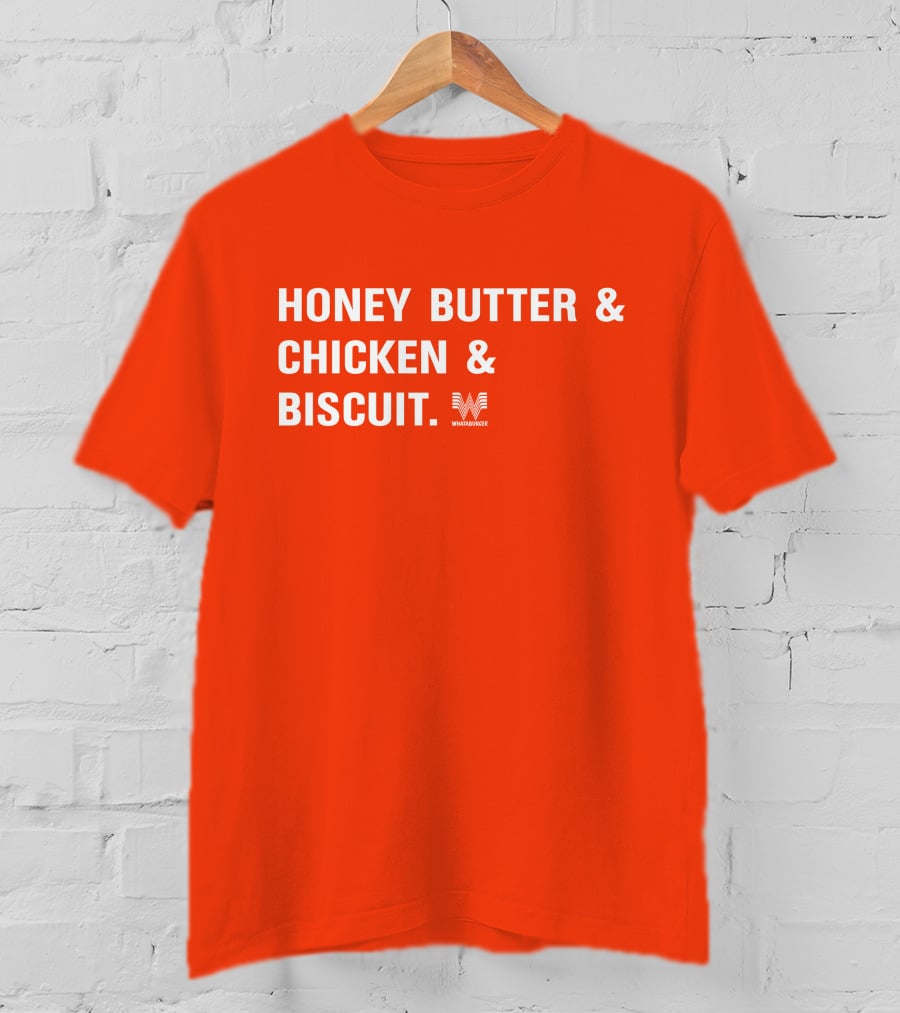 HONEY BUTTER And CHICKEN And BISCUIT WHATABURGER T-Shirt