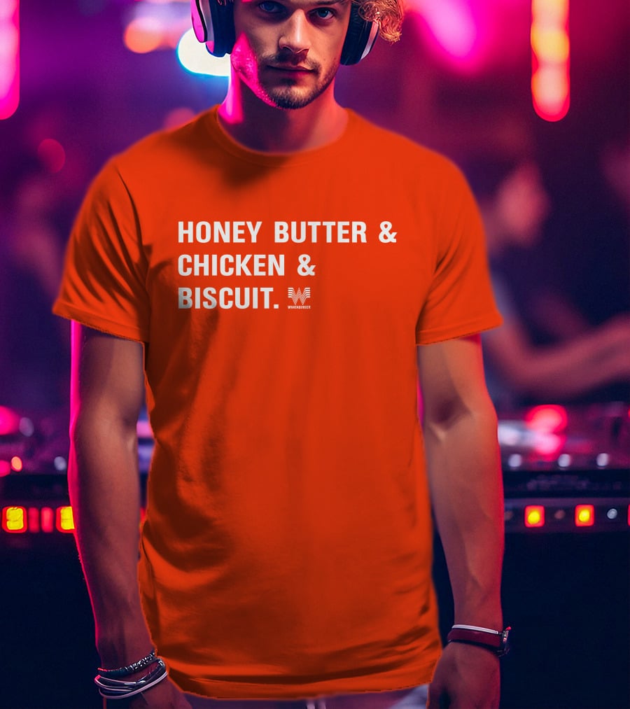 HONEY BUTTER And CHICKEN And BISCUIT WHATABURGER T-Shirt