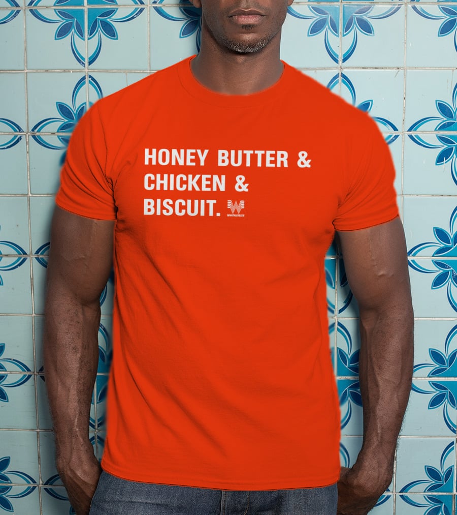 HONEY BUTTER And CHICKEN And BISCUIT WHATABURGER T-Shirt