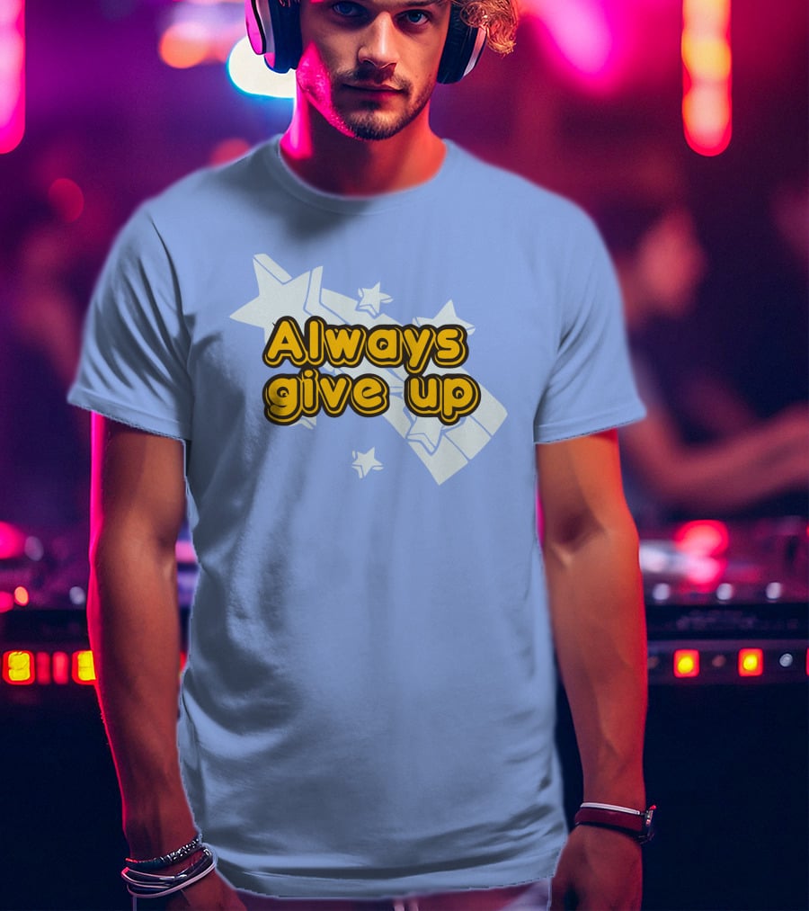 Always Give Up Star T-Shirt