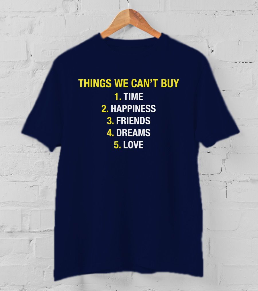 Things We Can't Buy Time Happiness Friends Dreams Love T-Shirt