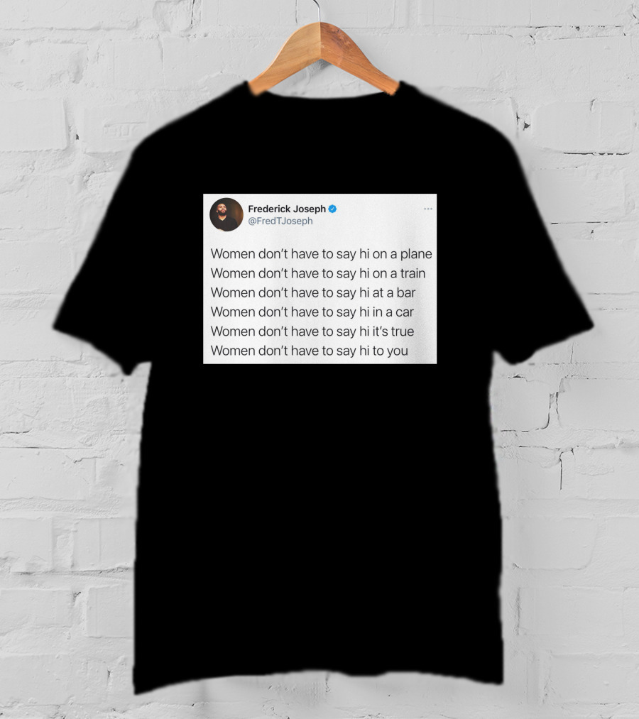 Women Don't Have To Say Hi On A Plane Train Or At A Bar T-Shirt