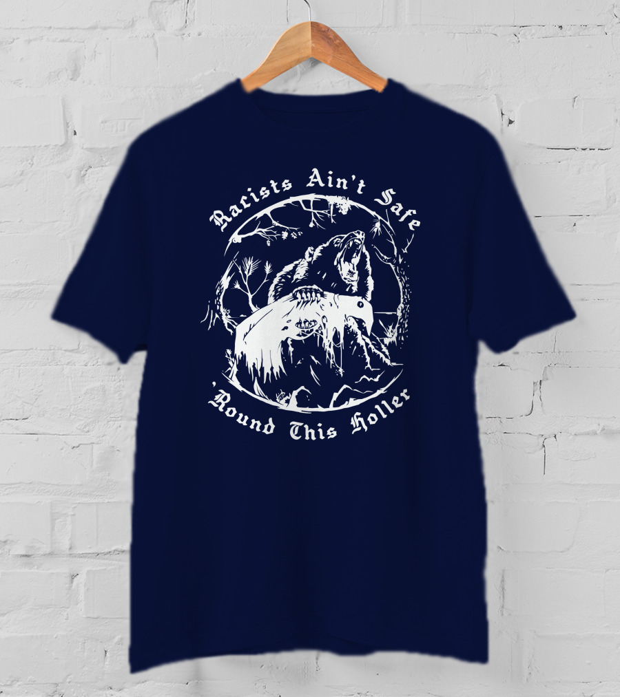Racists Ain’t Safe Round This Holler Bear In The Forest T-Shirt