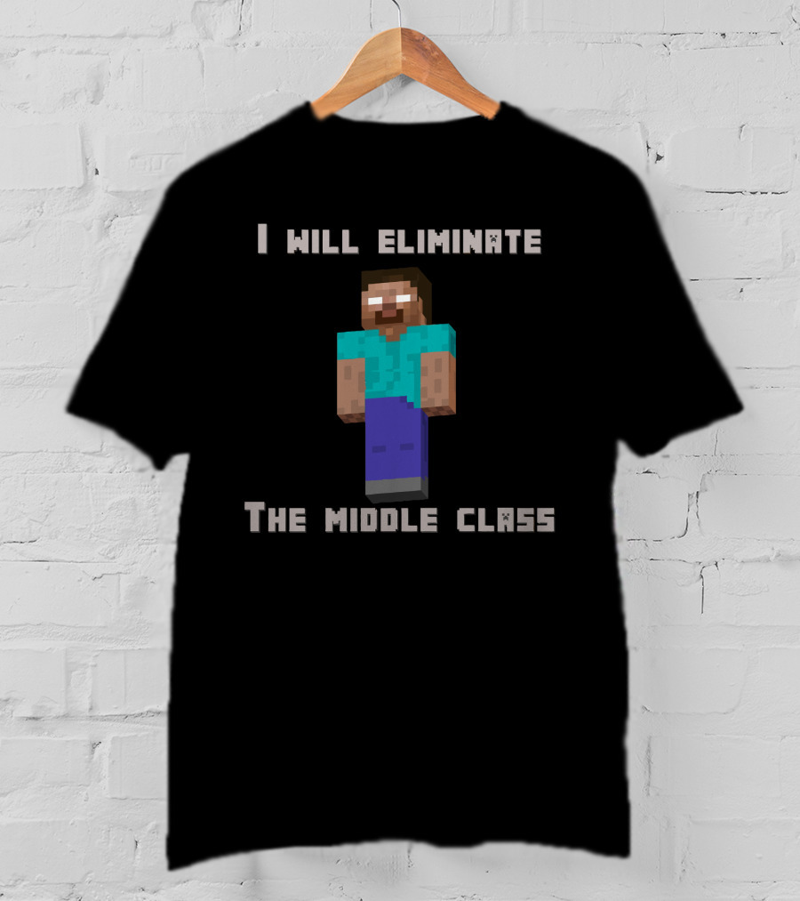 I Will Eliminate The Middle Class Herobrine Pixel Character T-Shirt