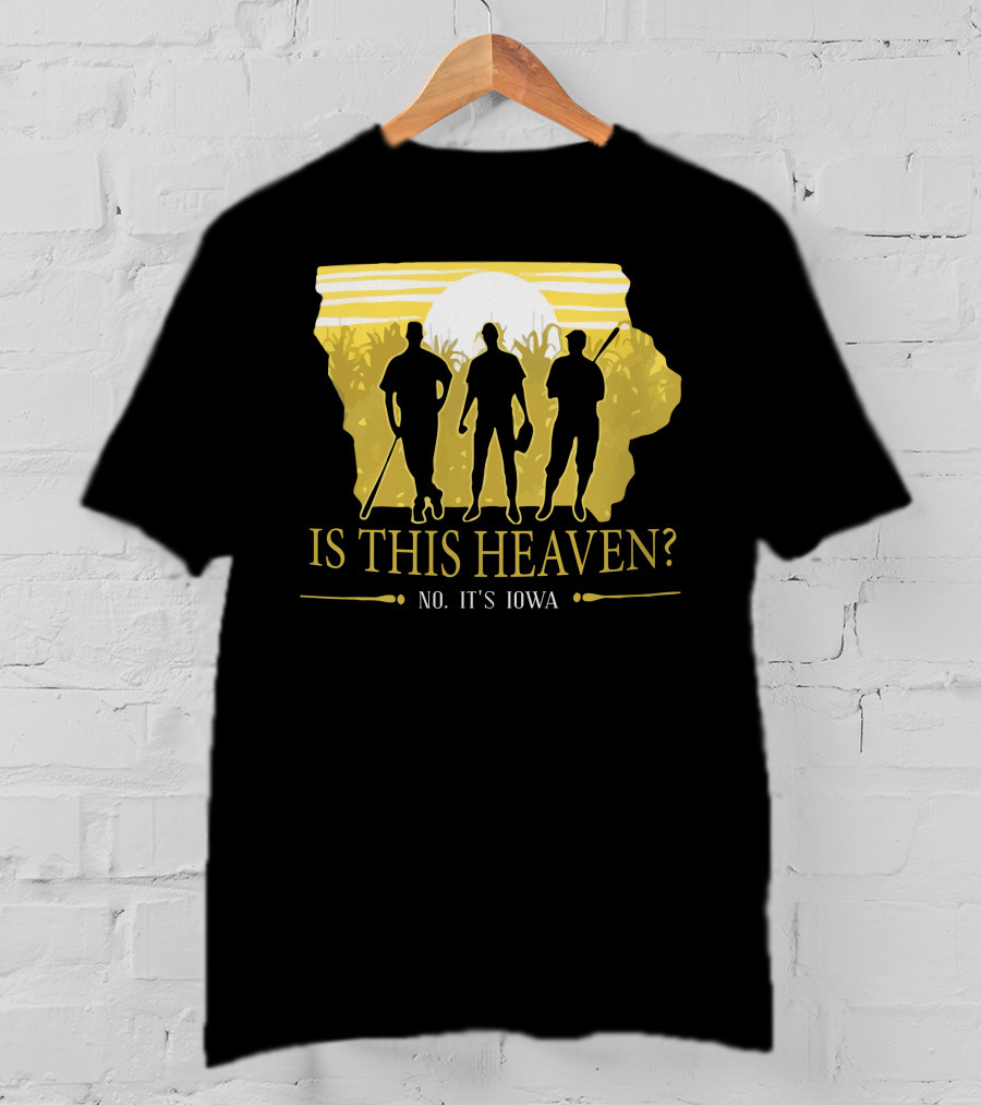 Is This Heaven No It's Iowa Field Of Dreams T-Shirt