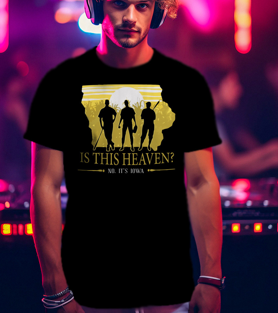 Is This Heaven No It's Iowa Field Of Dreams T-Shirt
