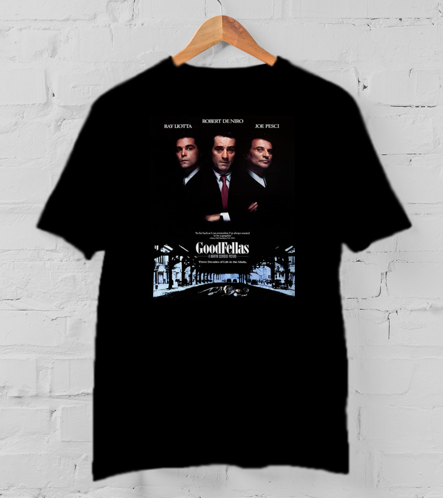 Ray Liotta Robert De Niro Joe Pesci GoodFellas A Martin Scorsese Picture Three Decades Of Life In The Mafia T-Shirt