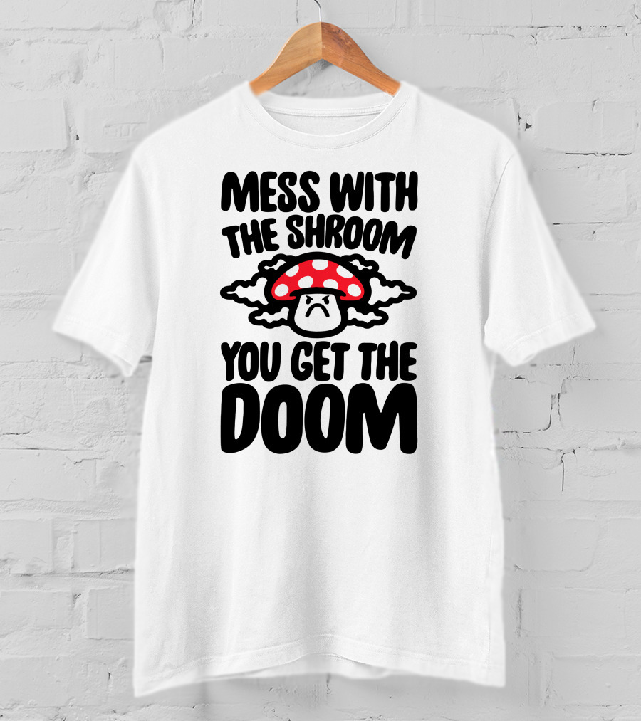 Mess With The Shroom You Get The Doom Angry Red Mushroom Cloud T-Shirt
