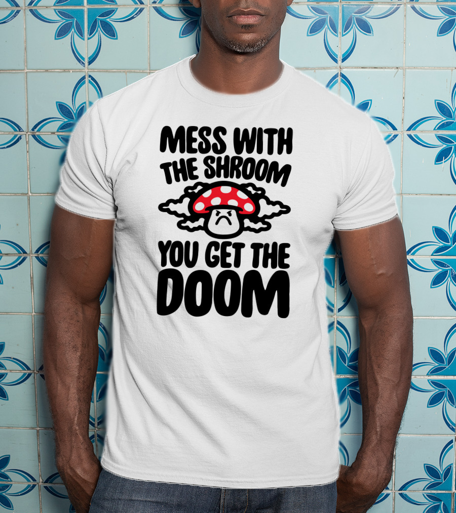Mess With The Shroom You Get The Doom Angry Red Mushroom Cloud T-Shirt