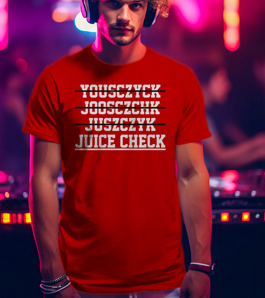Yousczyck Jooszczhk Juszczyk Juice Check T-Shirt