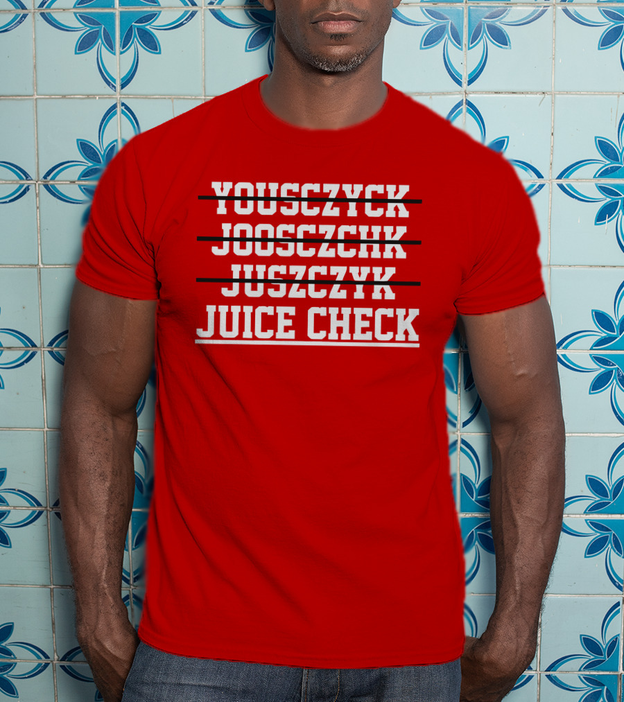 Yousczyck Jooszczhk Juszczyk Juice Check T-Shirt