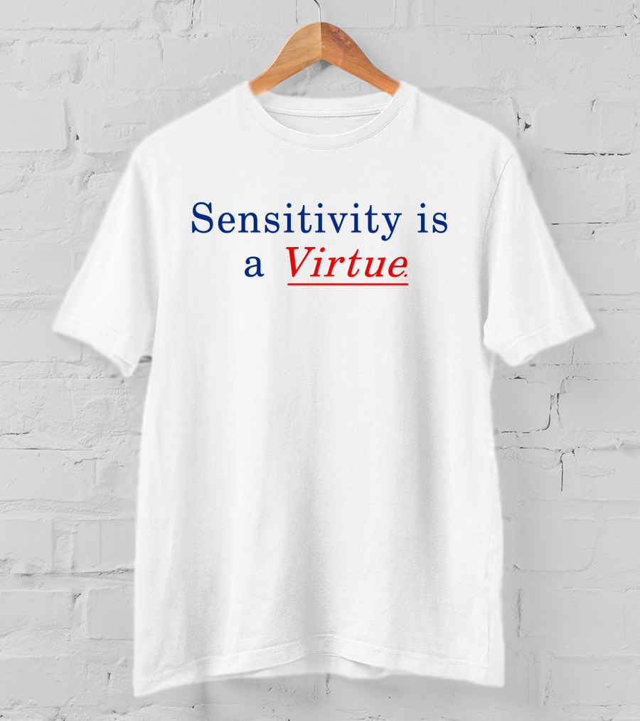 Sensitivity Is A Virtue Underlined Emphasis In Bold Blue And Red T-Shirt