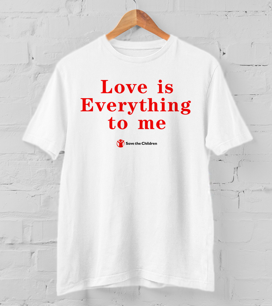 Love Is Everything To Me Save The Children Charity Support T-Shirt