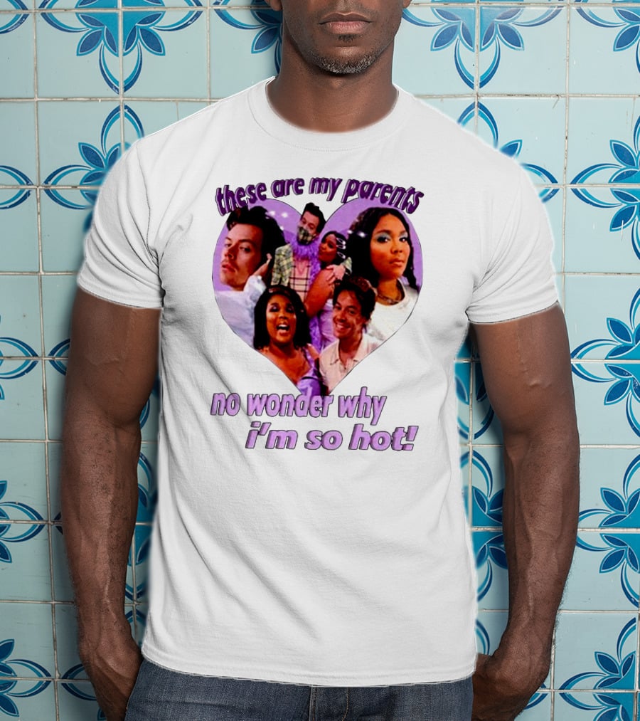 These Are My Parents No Wonder Why I'm So Hot Meme T-Shirt