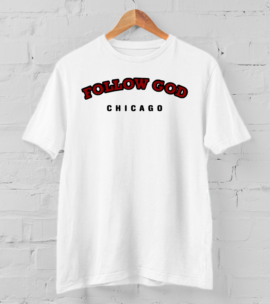 FOLLOW GOD CHICAGO T-Shirt