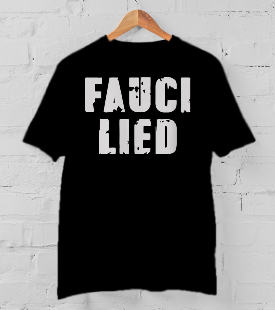 FAUCI LIED T-Shirt