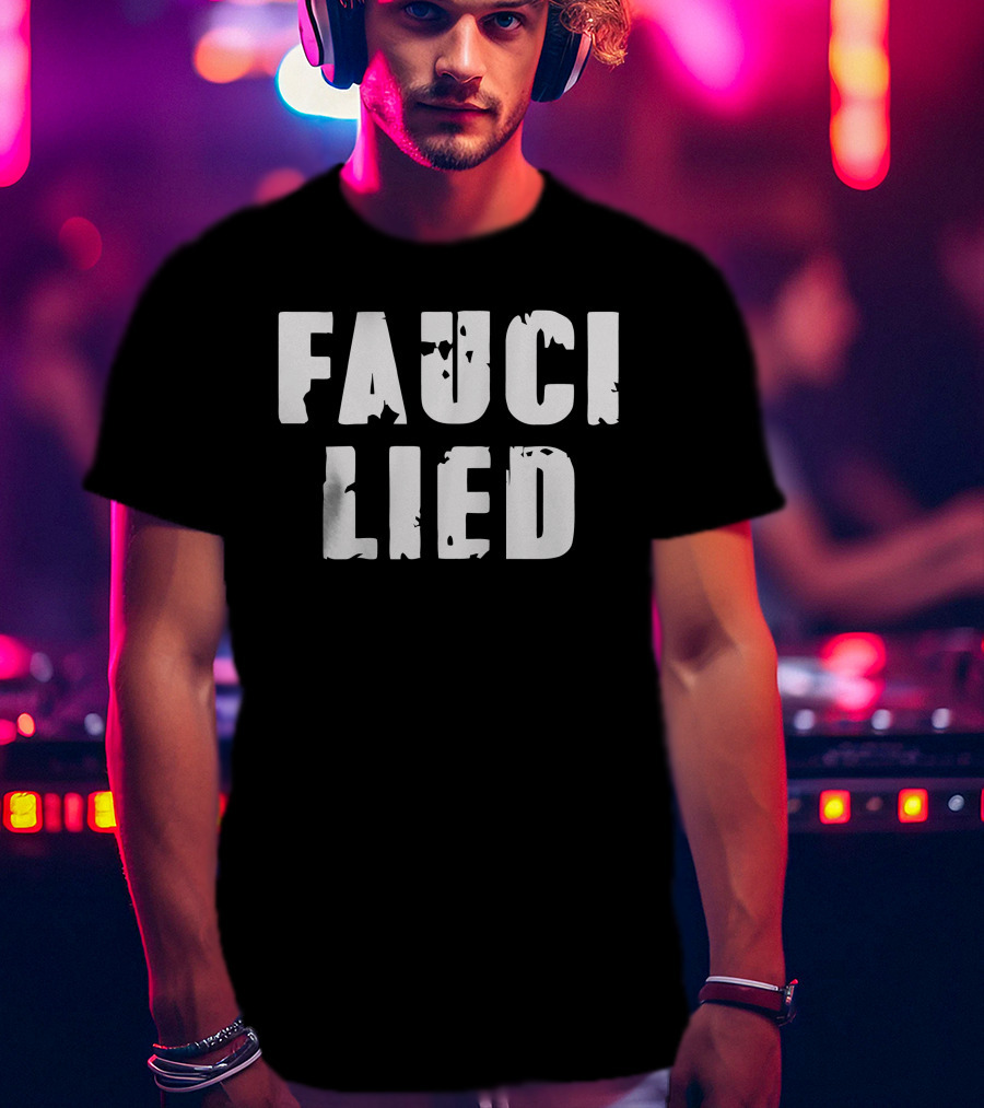 FAUCI LIED T-Shirt